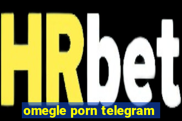 omegle porn telegram